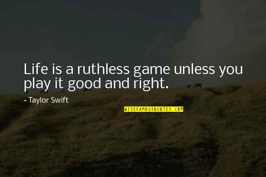 John Wooten Quotes By Taylor Swift: Life is a ruthless game unless you play