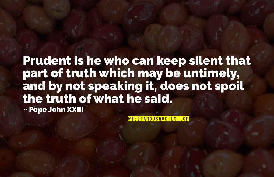 John Xxiii Quotes By Pope John XXIII: Prudent is he who can keep silent that