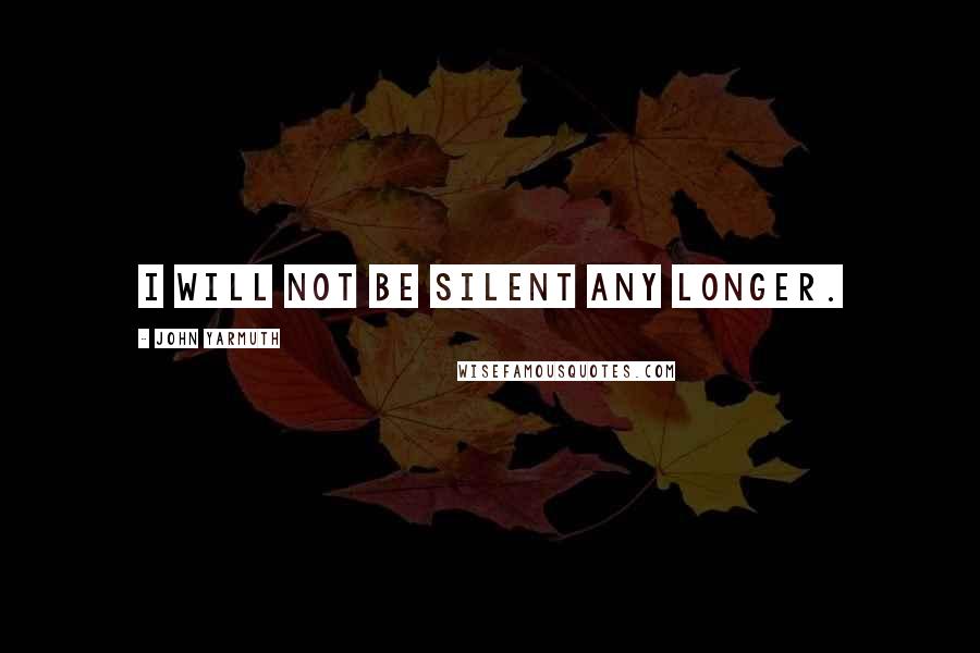 John Yarmuth quotes: I will not be silent any longer.