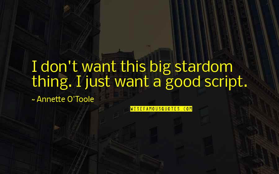 John Yoo Quotes By Annette O'Toole: I don't want this big stardom thing. I