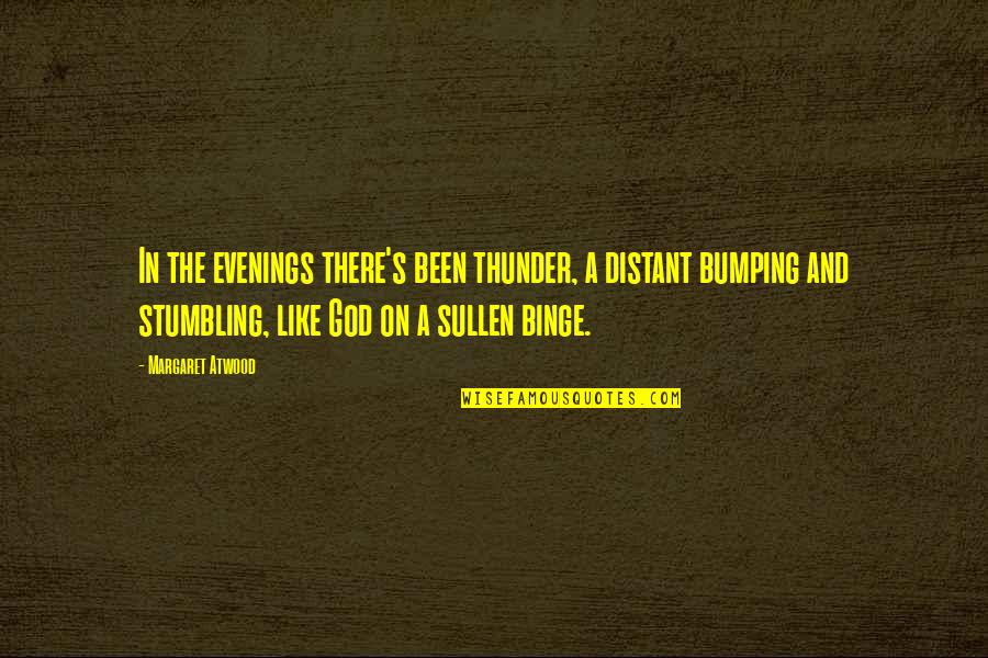 John Yoo Quotes By Margaret Atwood: In the evenings there's been thunder, a distant John Yoo Quotes By Margaret Atwood: In the evenings there's been thunder, a distant