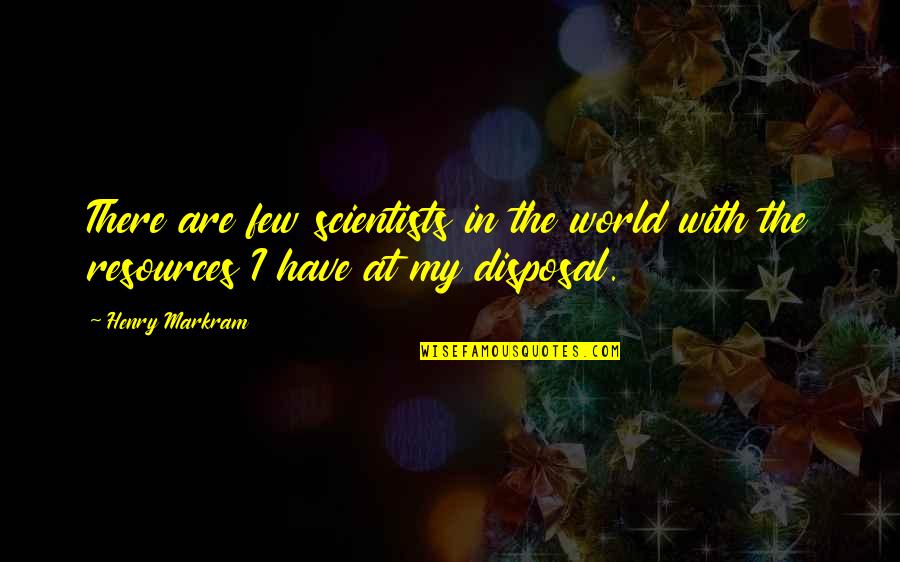 John Yudkin Quotes By Henry Markram: There are few scientists in the world with