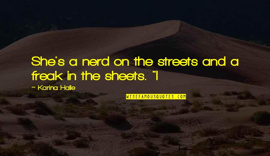 John Yudkin Quotes By Karina Halle: She's a nerd on the streets and a John Yudkin Quotes By Karina Halle: She's a nerd on the streets and a