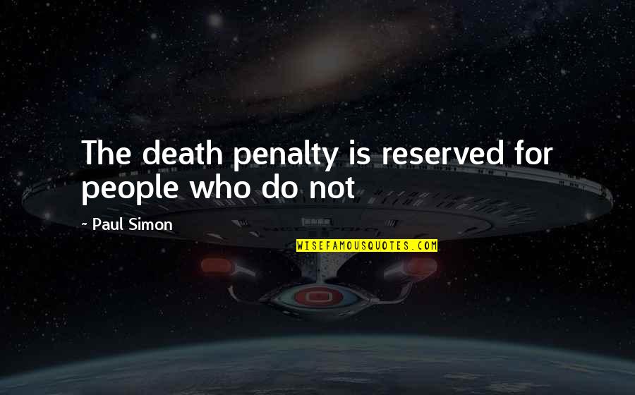 John Yudkin Quotes By Paul Simon: The death penalty is reserved for people who