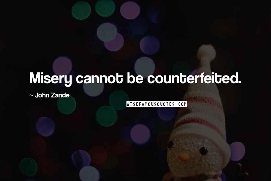 John Zande quotes: Misery cannot be counterfeited.