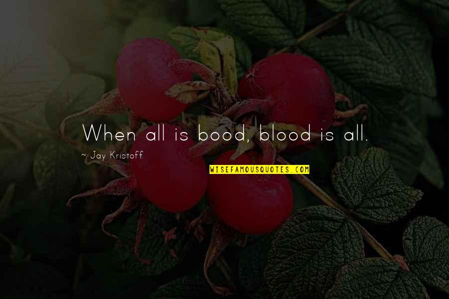 John5 Quotes By Jay Kristoff: When all is bood, blood is all.