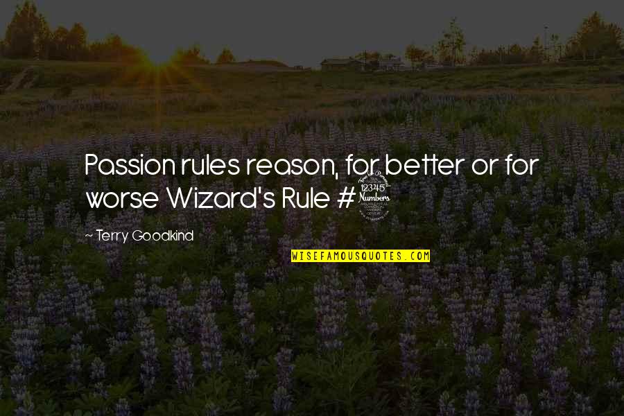 John5 Quotes By Terry Goodkind: Passion rules reason, for better or for worse