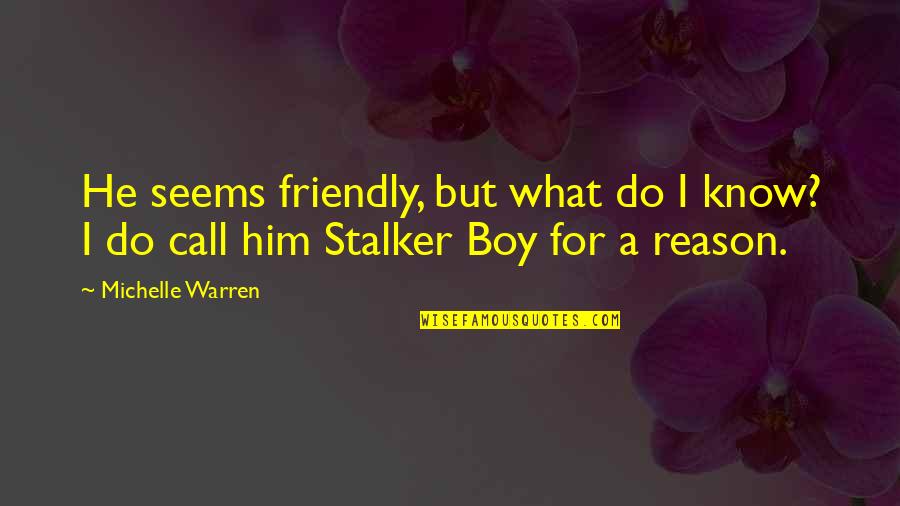 Johnaa Quotes By Michelle Warren: He seems friendly, but what do I know?