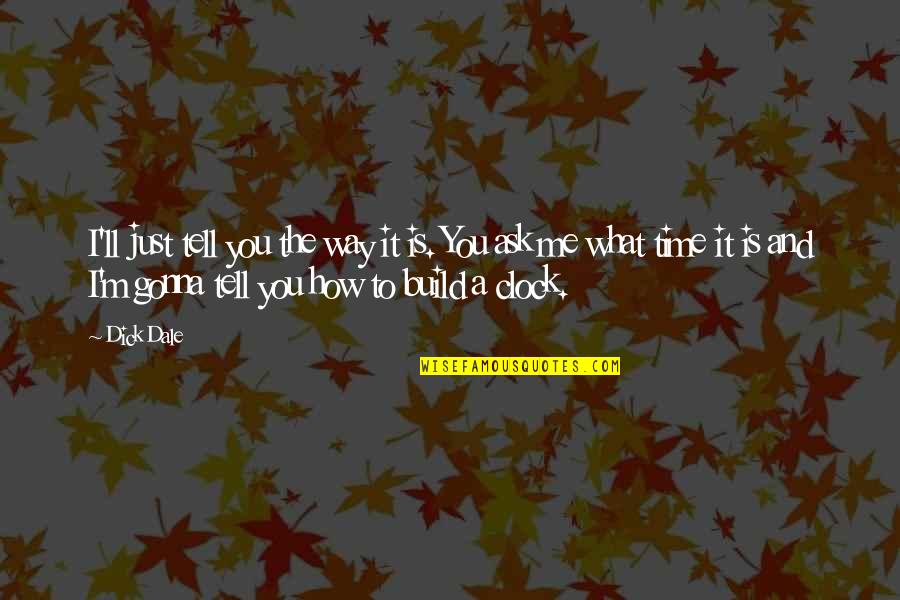 Johnagin Quotes By Dick Dale: I'll just tell you the way it is. Johnagin Quotes By Dick Dale: I'll just tell you the way it is.