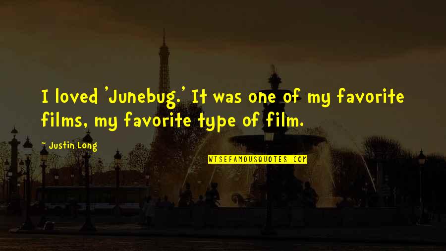 Johneen Verbeck Quotes By Justin Long: I loved 'Junebug.' It was one of my