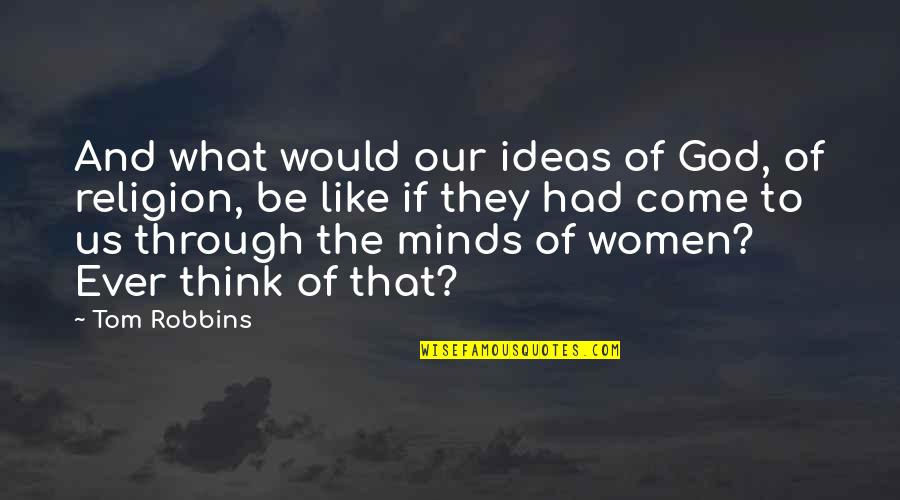 Johneen Verbeck Quotes By Tom Robbins: And what would our ideas of God, of