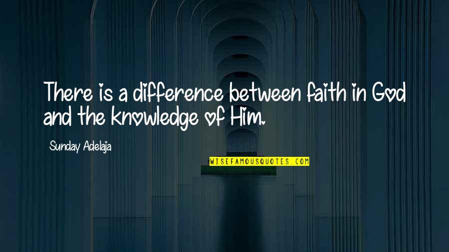 Johnell Xavier Quotes By Sunday Adelaja: There is a difference between faith in God Johnell Xavier Quotes By Sunday Adelaja: There is a difference between faith in God