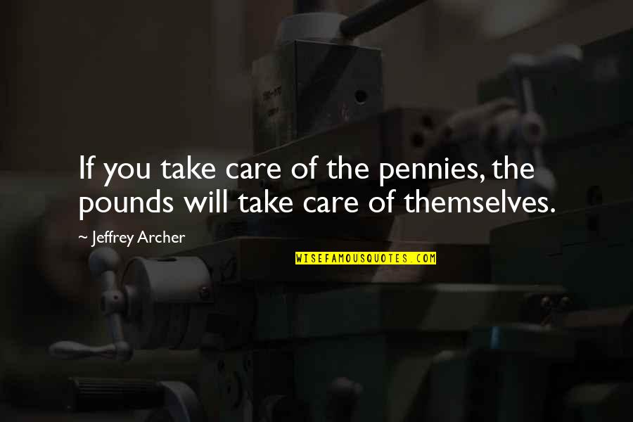 Johnelle Sofa Quotes By Jeffrey Archer: If you take care of the pennies, the