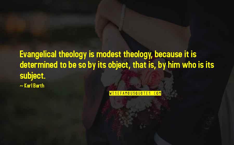 Johner Wilson Quotes By Karl Barth: Evangelical theology is modest theology, because it is Johner Wilson Quotes By Karl Barth: Evangelical theology is modest theology, because it is
