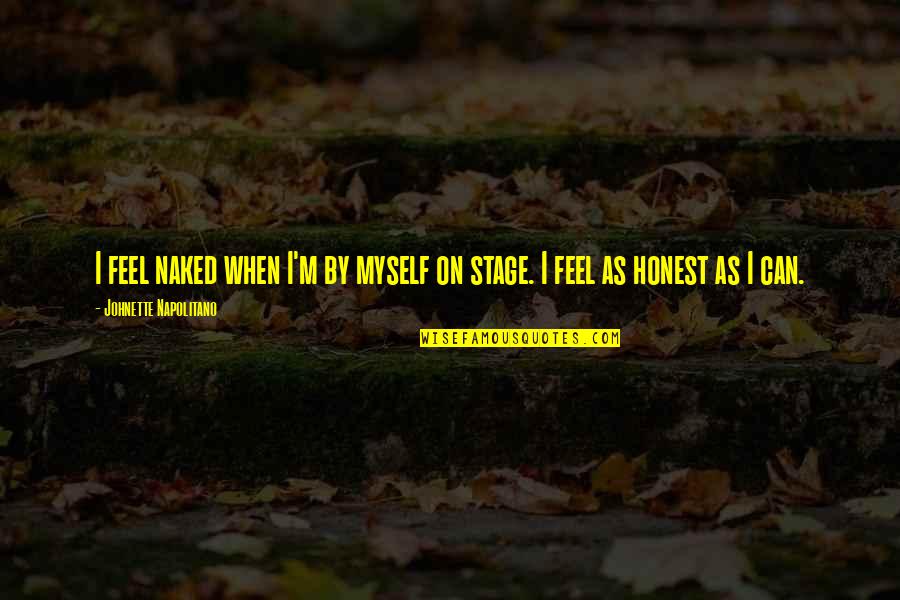 Johnette Napolitano Quotes By Johnette Napolitano: I feel naked when I'm by myself on