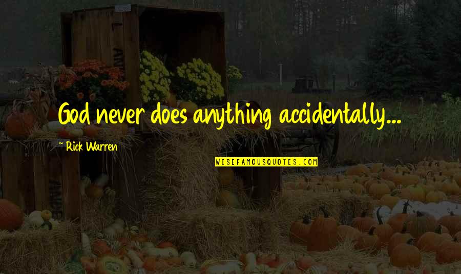 Johngreen Quotes By Rick Warren: God never does anything accidentally... Johngreen Quotes By Rick Warren: God never does anything accidentally...