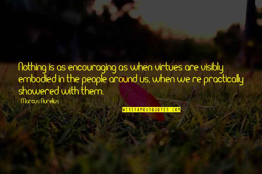 Johnie Johnie Quotes By Marcus Aurelius: Nothing is as encouraging as when virtues are Johnie Johnie Quotes By Marcus Aurelius: Nothing is as encouraging as when virtues are