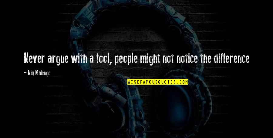 Johnna Holmgren Quotes By Niq Mhlongo: Never argue with a fool, people might not