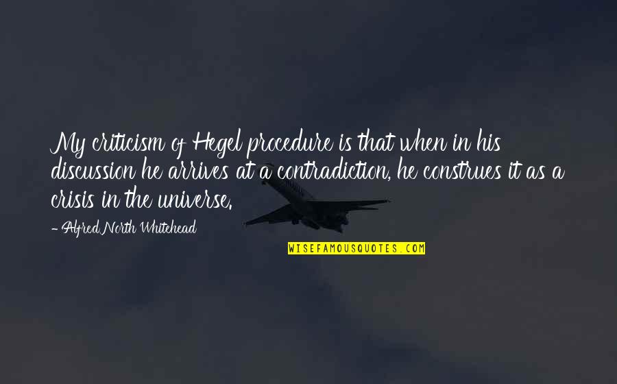 Johnnascus Quotes By Alfred North Whitehead: My criticism of Hegel procedure is that when Johnnascus Quotes By Alfred North Whitehead: My criticism of Hegel procedure is that when
