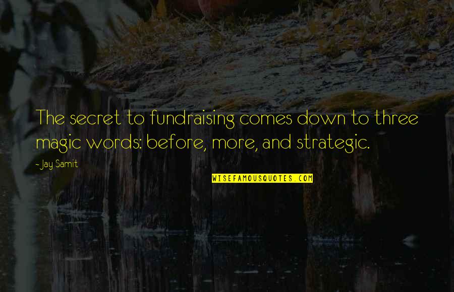 Johnnascus Quotes By Jay Samit: The secret to fundraising comes down to three