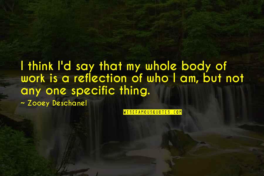 Johnnes Disease Quotes By Zooey Deschanel: I think I'd say that my whole body Johnnes Disease Quotes By Zooey Deschanel: I think I'd say that my whole body