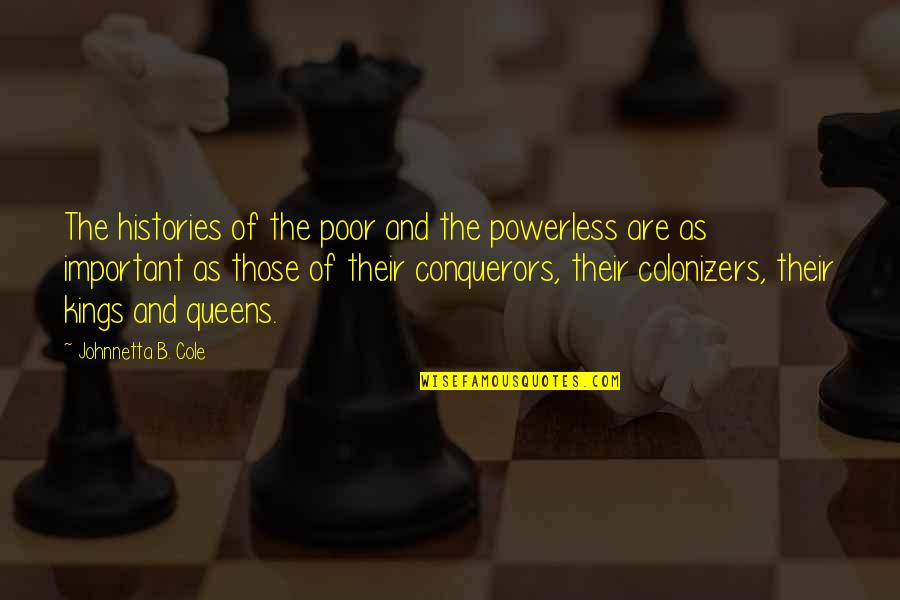 Johnnetta Cole Quotes By Johnnetta B. Cole: The histories of the poor and the powerless