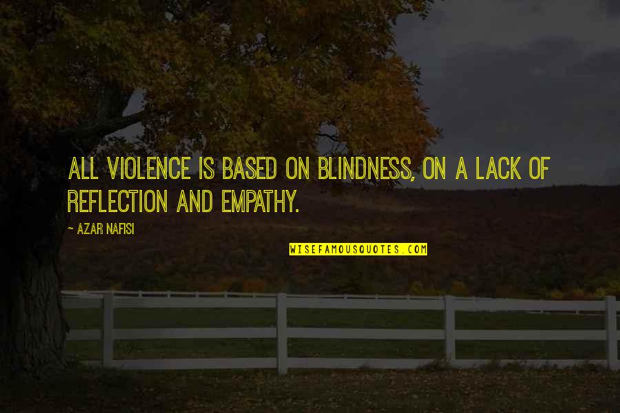 Johnnie Carr Quotes By Azar Nafisi: All violence is based on blindness, on a
