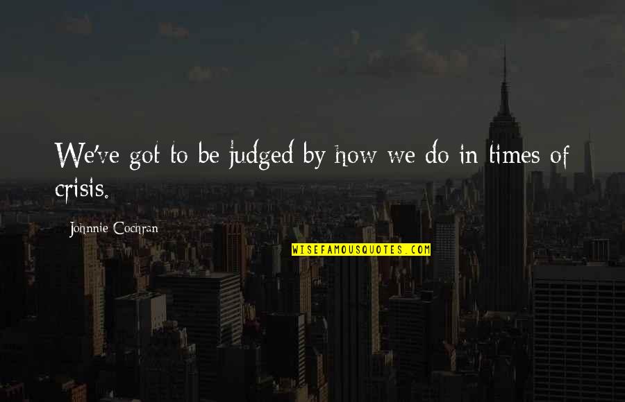 Johnnie To Quotes By Johnnie Cochran: We've got to be judged by how we