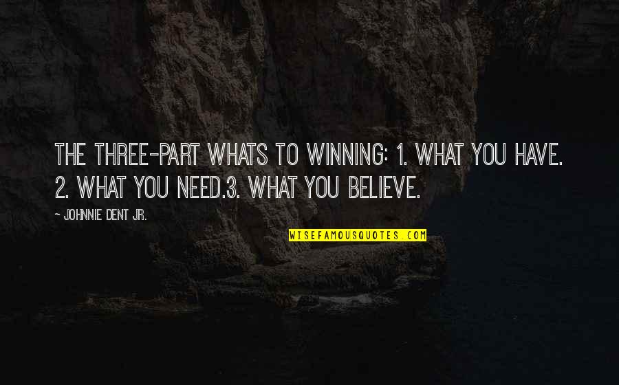 Johnnie To Quotes By Johnnie Dent Jr.: The three-part whats to winning: 1. What you