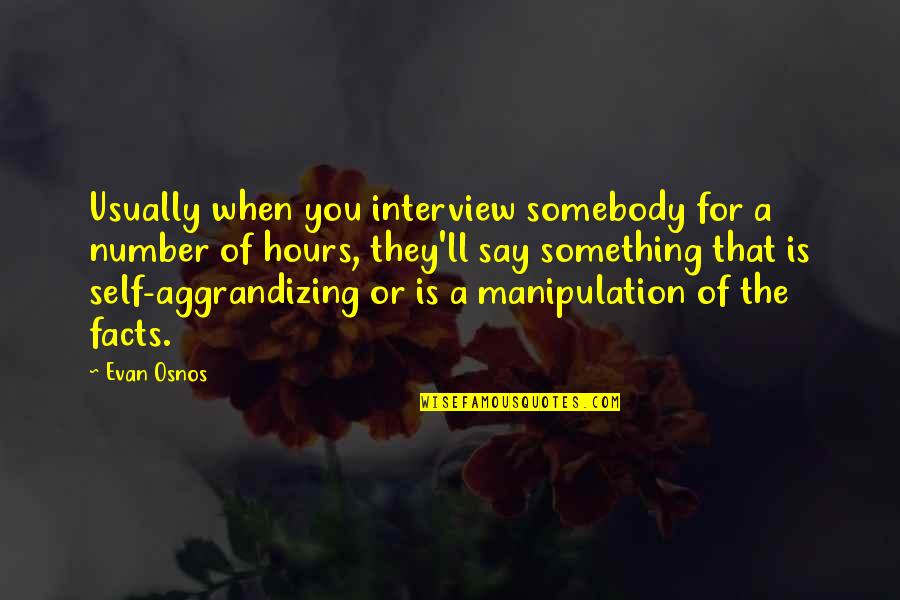 Johnno Top Quotes By Evan Osnos: Usually when you interview somebody for a number Johnno Top Quotes By Evan Osnos: Usually when you interview somebody for a number