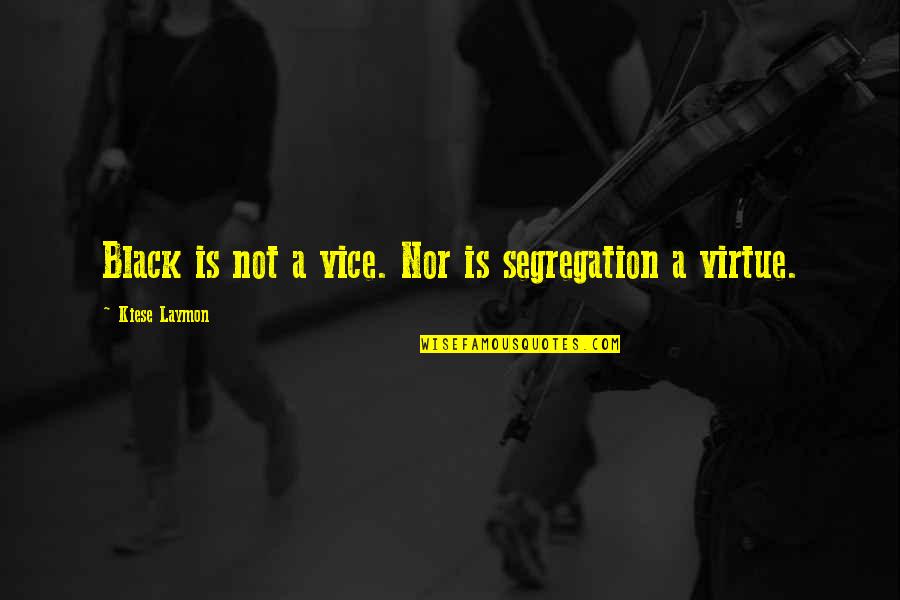 Johnny 5 Is Alive Quotes By Kiese Laymon: Black is not a vice. Nor is segregation Johnny 5 Is Alive Quotes By Kiese Laymon: Black is not a vice. Nor is segregation