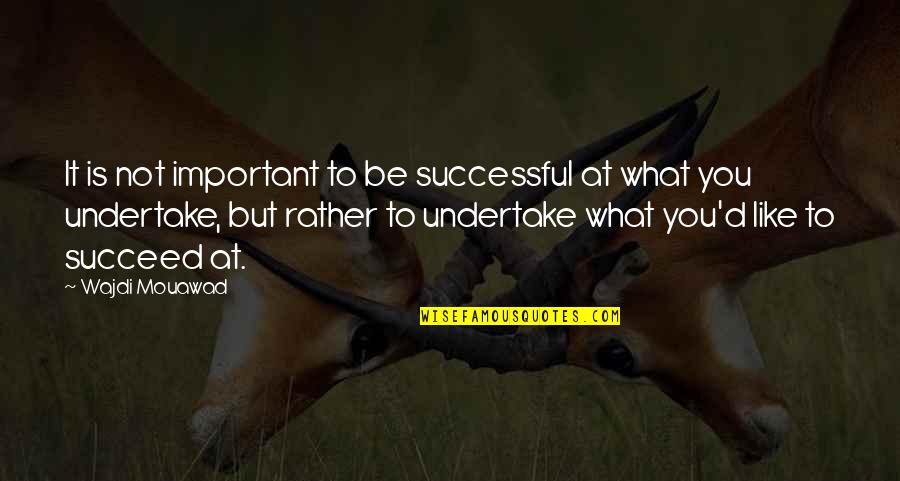 Johnny 5 Is Alive Quotes By Wajdi Mouawad: It is not important to be successful at Johnny 5 Is Alive Quotes By Wajdi Mouawad: It is not important to be successful at