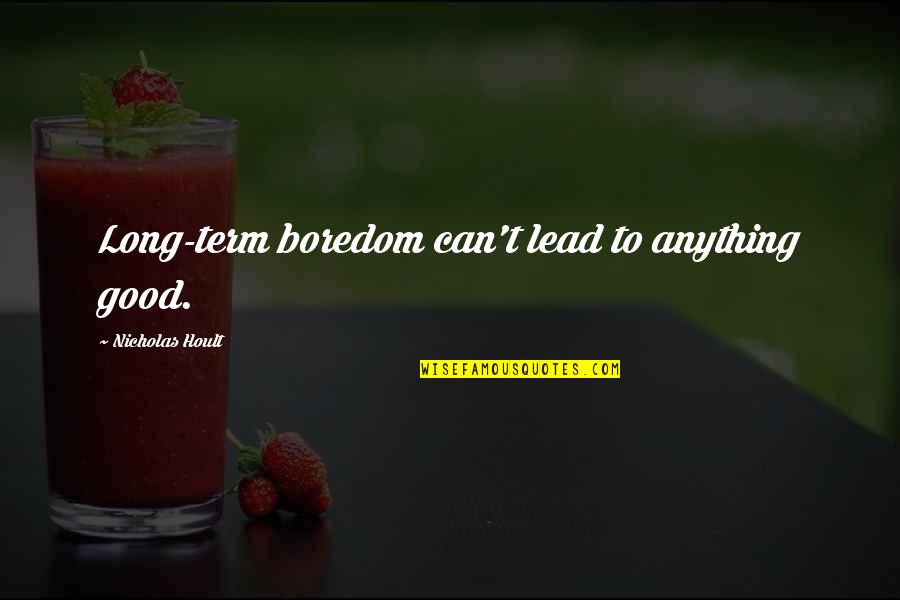 Johnny Appleseed Brainy Quotes By Nicholas Hoult: Long-term boredom can't lead to anything good. Johnny Appleseed Brainy Quotes By Nicholas Hoult: Long-term boredom can't lead to anything good.