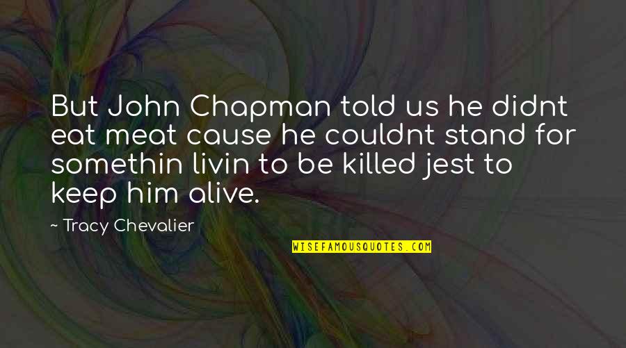 Johnny Appleseed Chapman Quotes By Tracy Chevalier: But John Chapman told us he didnt eat
