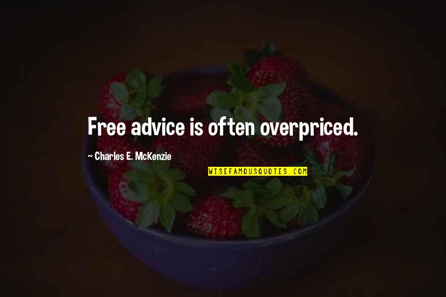 Johnny Appleseed Quotes By Charles E. McKenzie: Free advice is often overpriced. Johnny Appleseed Quotes By Charles E. McKenzie: Free advice is often overpriced.