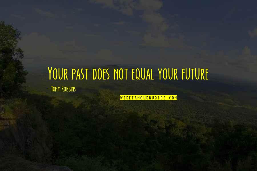 Johnny Cage Character Quotes By Tony Robbins: Your past does not equal your future