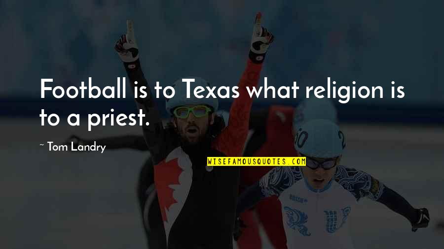 Johnny Carson Humorous Quotes By Tom Landry: Football is to Texas what religion is to