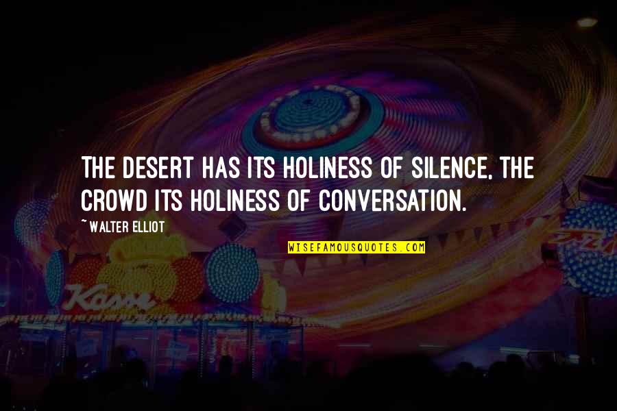 Johnny Carson Love Quotes By Walter Elliot: The desert has its holiness of silence, the