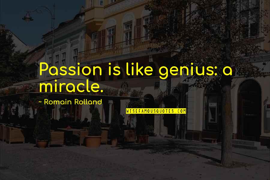 Johnny Cash Love Song Quotes By Romain Rolland: Passion is like genius: a miracle.