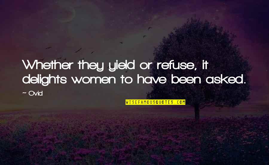 Johnny Chase Quotes By Ovid: Whether they yield or refuse, it delights women