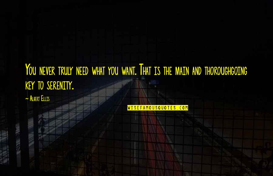 Johnny Craddock Quotes By Albert Ellis: You never truly need what you want. That