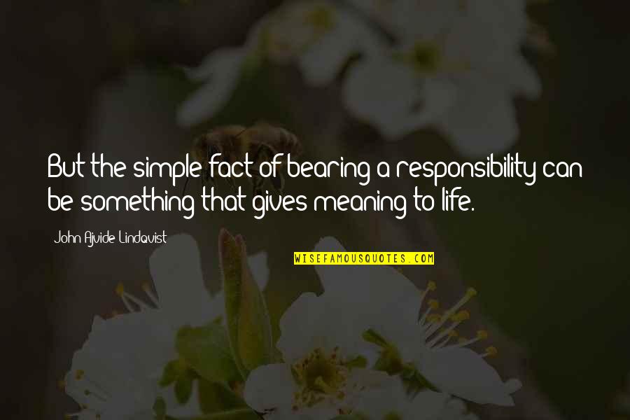 Johnny Craddock Quotes By John Ajvide Lindqvist: But the simple fact of bearing a responsibility