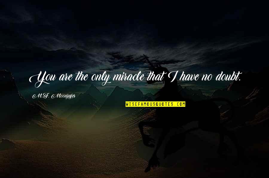 Johnny Craddock Quotes By M.F. Moonzajer: You are the only miracle that I have