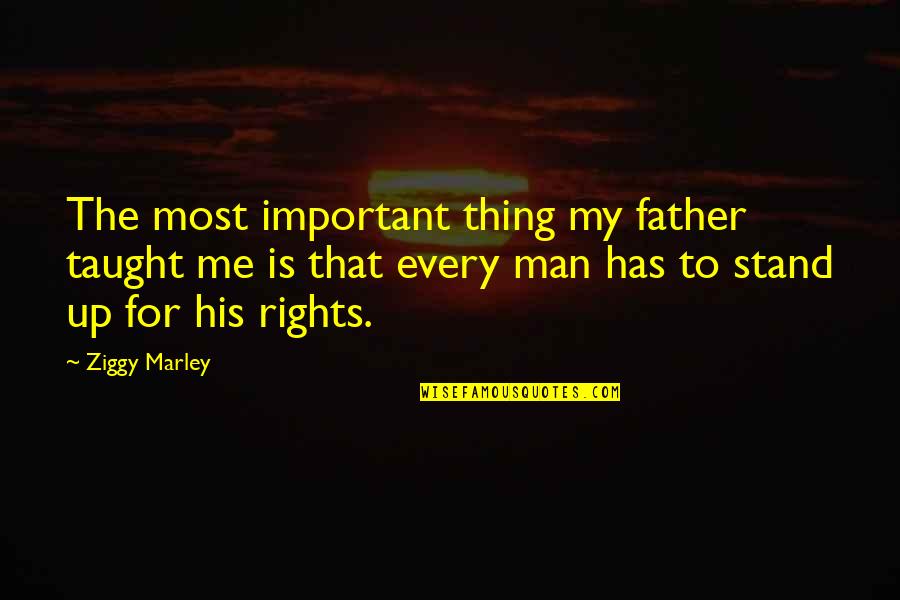 Johnny Crunch Quotes By Ziggy Marley: The most important thing my father taught me