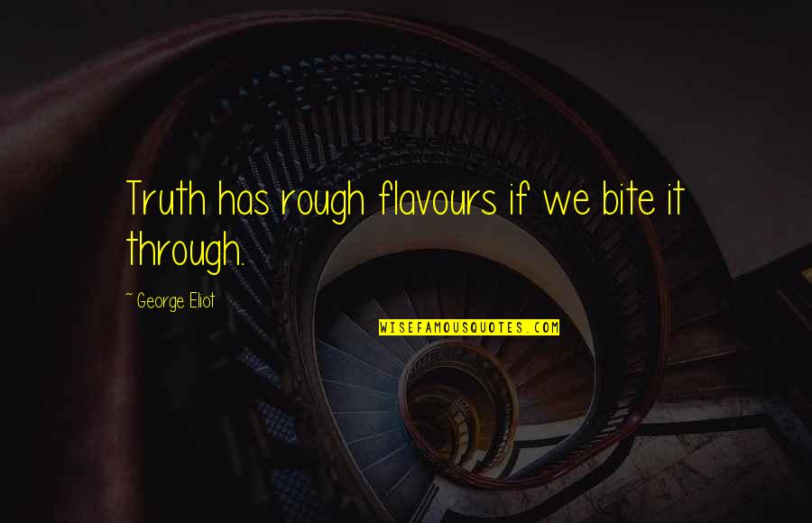 Johnny Dangerously Moroni Quotes By George Eliot: Truth has rough flavours if we bite it