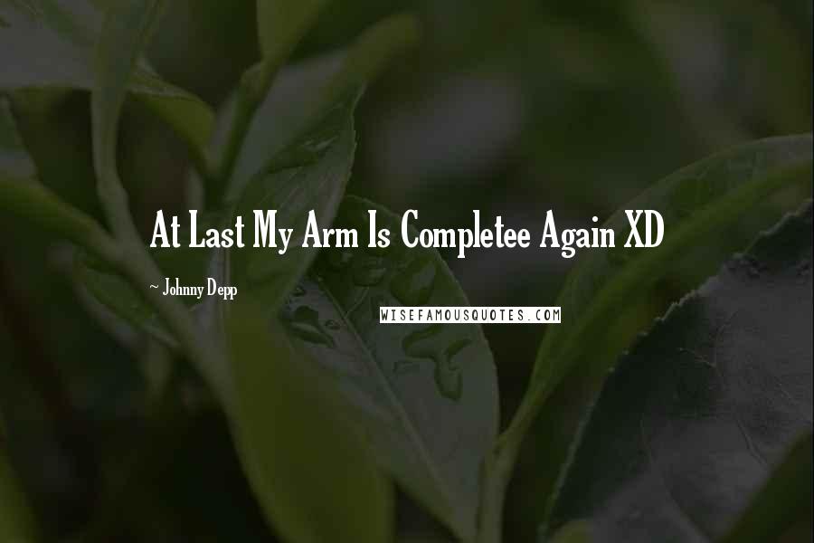 Johnny Depp quotes: At Last My Arm Is Completee Again XD