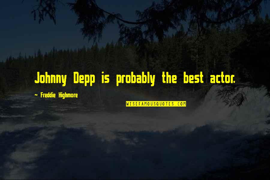 Johnny Depp Quotes By Freddie Highmore: Johnny Depp is probably the best actor.