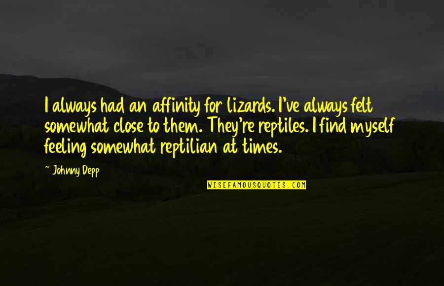 Johnny Depp Quotes By Johnny Depp: I always had an affinity for lizards. I've