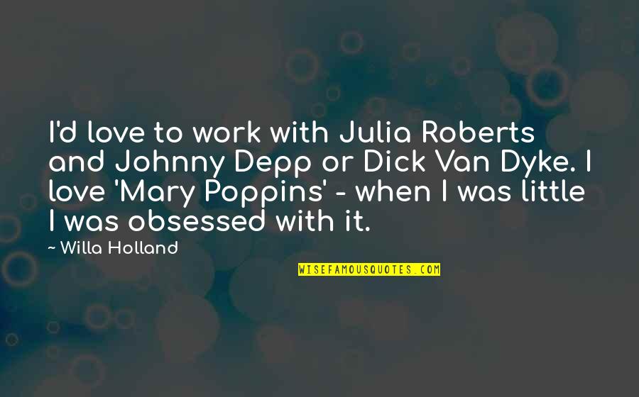 Johnny Depp Quotes By Willa Holland: I'd love to work with Julia Roberts and