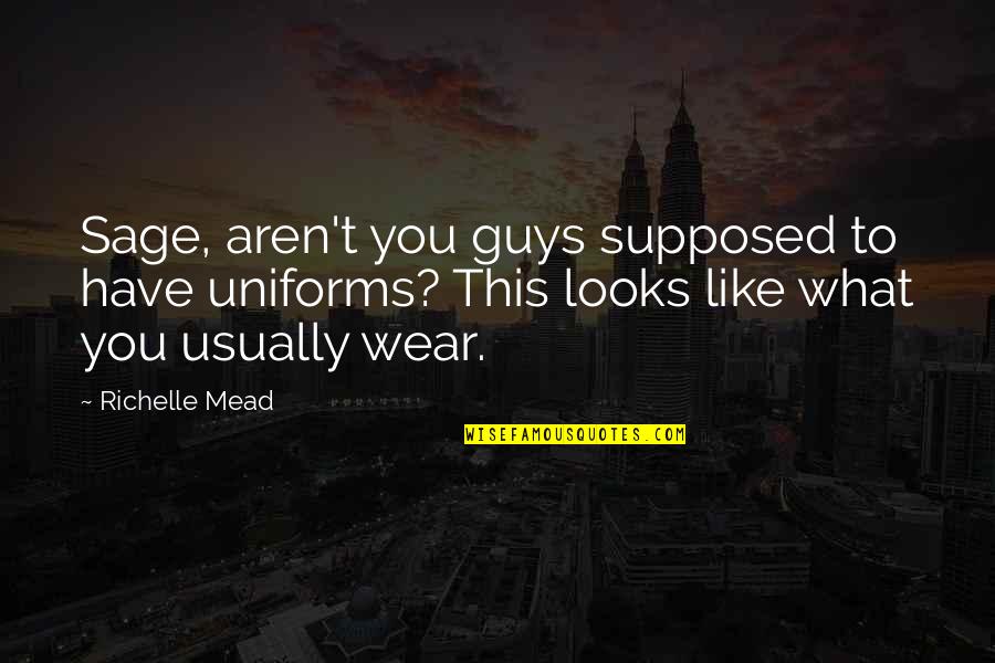 Johnny Depp Rum Quotes By Richelle Mead: Sage, aren't you guys supposed to have uniforms? Johnny Depp Rum Quotes By Richelle Mead: Sage, aren't you guys supposed to have uniforms?